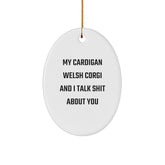 Funny Cardigan Welsh Corgi Dog Gifts for Friends - Oval Ornament with Quote 'My Cardigan Welsh Corgi And I Talk Shit About You' - Perfect Christmas Unique Gifts from Friends to Family - Image 1